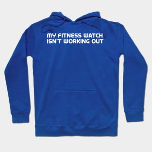 My fitness watch isn't working out - for dark colors Hoodie